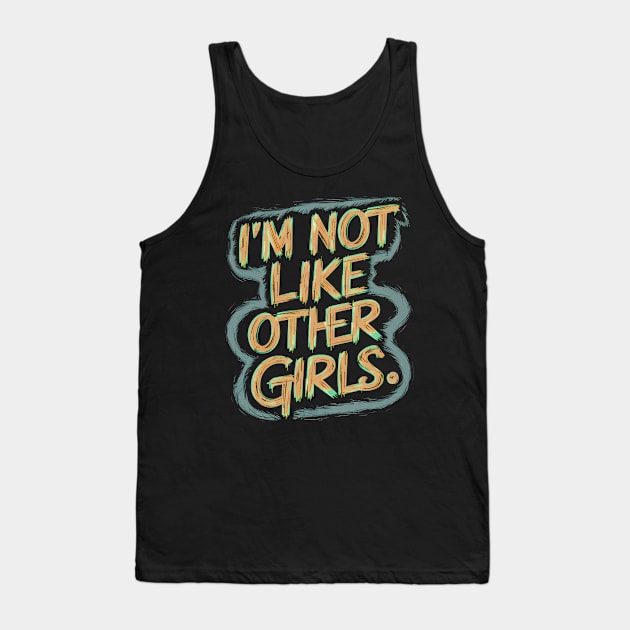 I'm Not Like Other Girls Tank Top by Abdulkakl